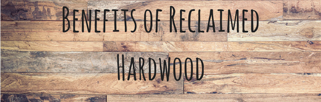 Benefits of Reclaimed Hardwood